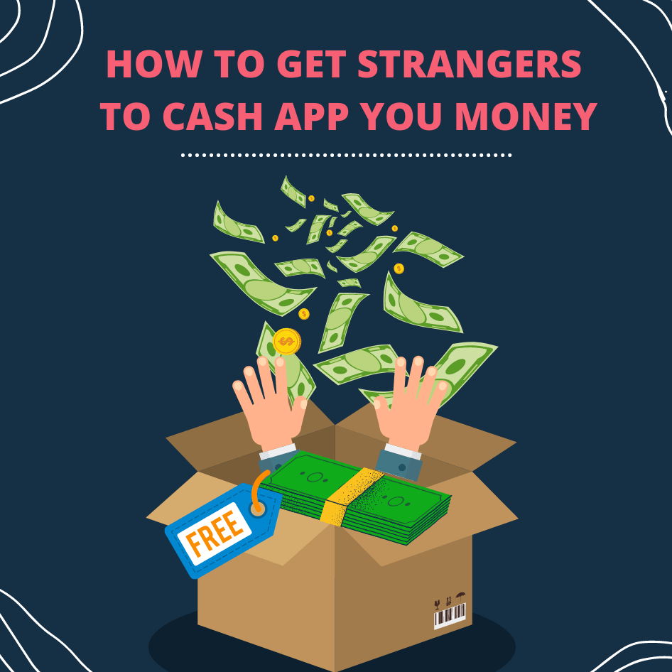 How to Get Strangers to Cash App You Money