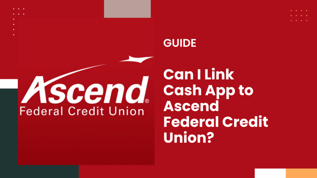 Can I Link Cash App to Ascend Federal Credit Union